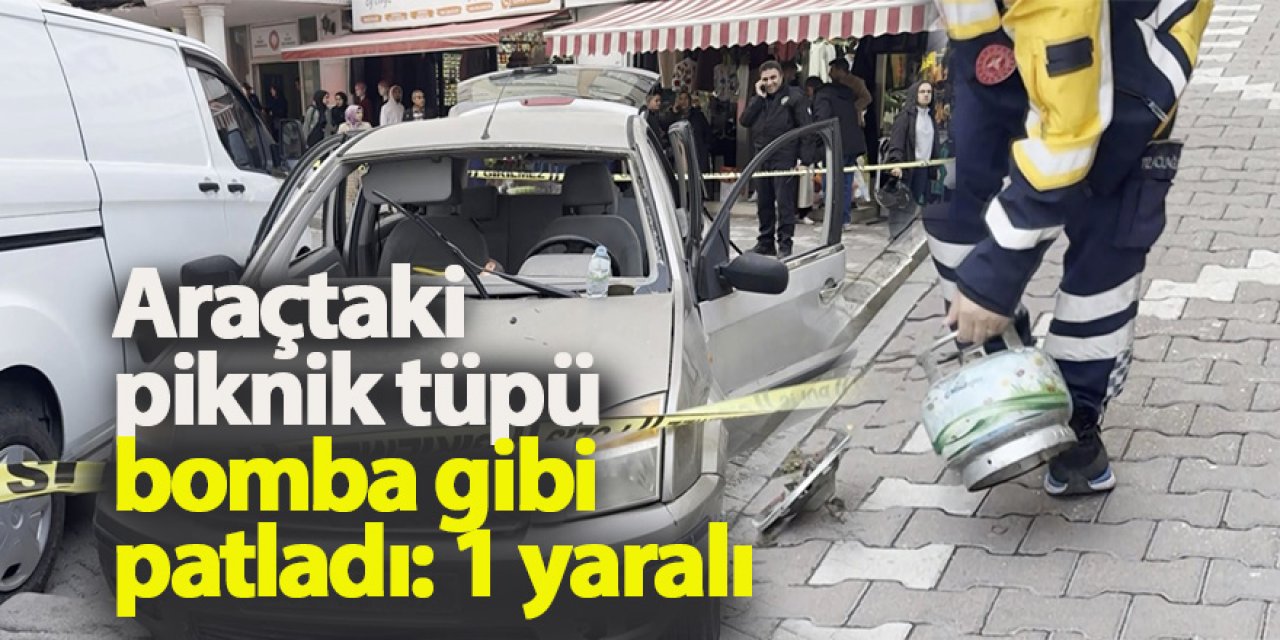 Araçtaki piknik tüpü bomba gibi patladı: 1 yaralı
