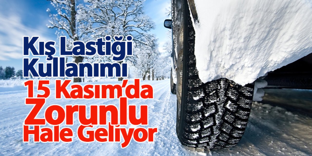 Kış Lastiği Kullanımı 15 Kasım’da Zorunlu Hale Geliyor
