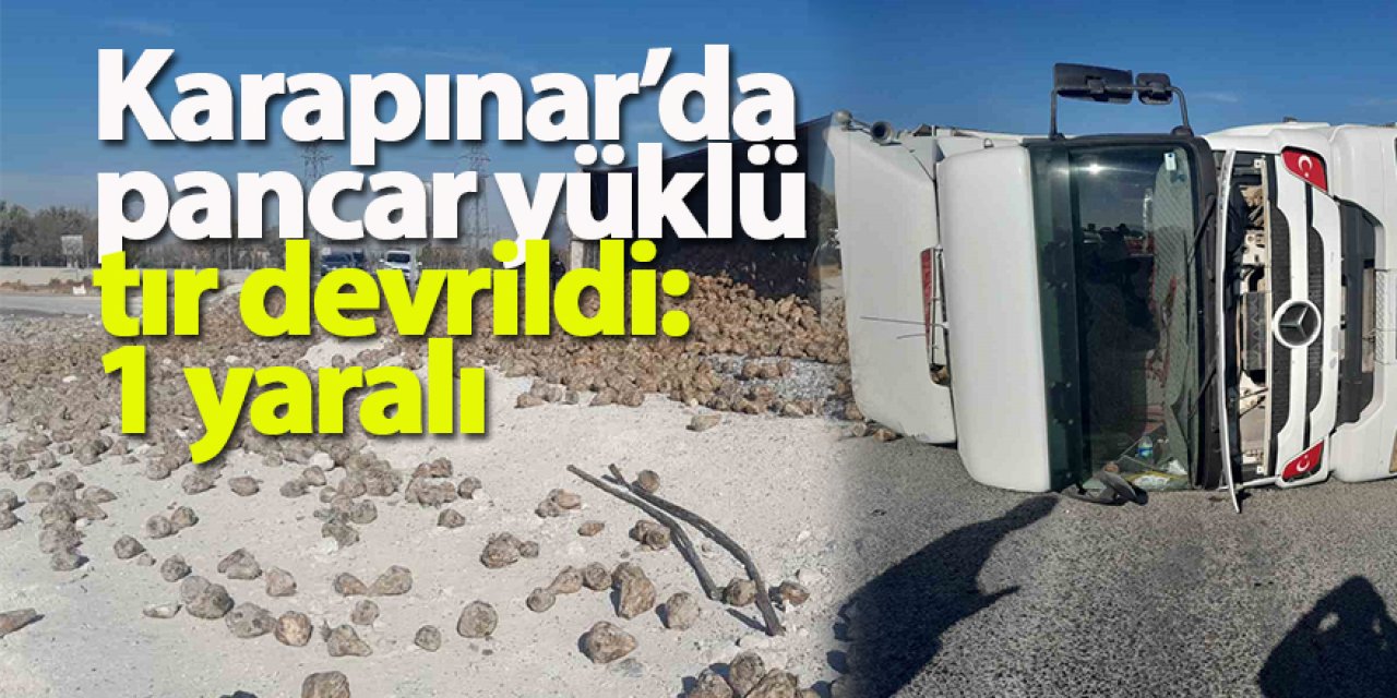 Karapınar’da pancar yüklü tır devrildi: 1 yaralı