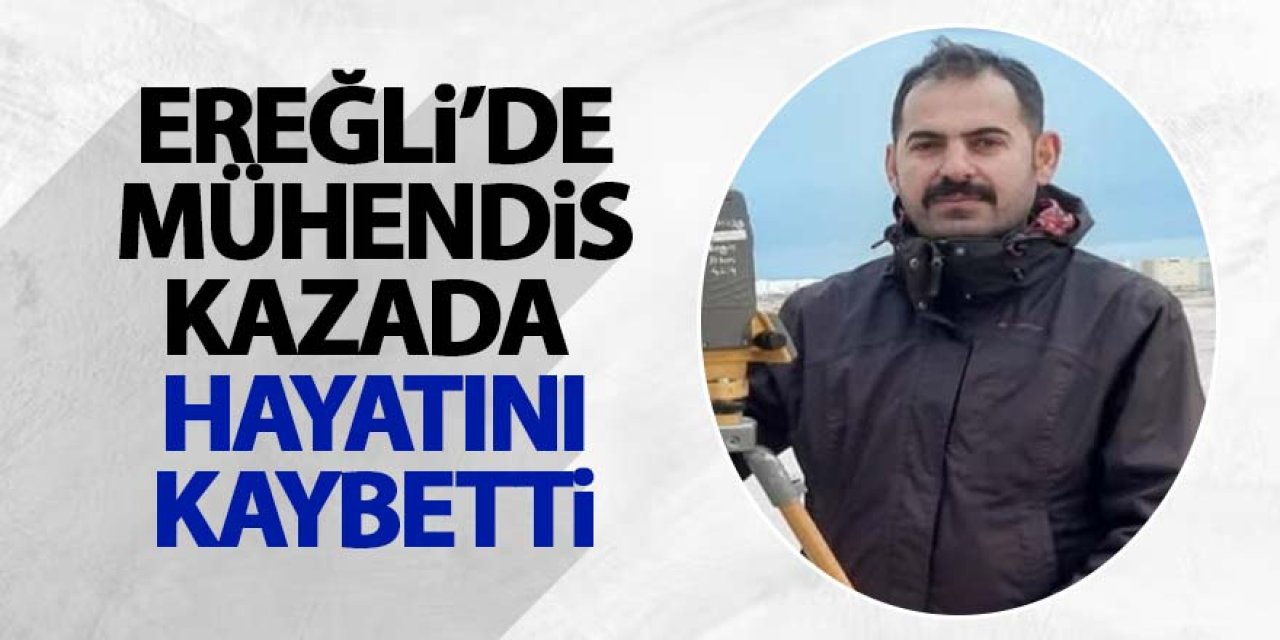 Ereğli’de Mühendis kazada öldü