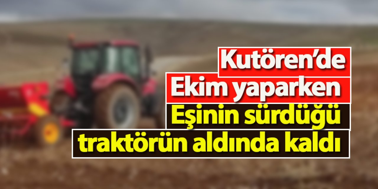 Ereğli’de eşinin kullandığı traktörün altında kalan kadın öldü