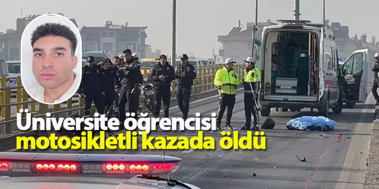 Üniversite öğrencisi motosikletli kazada öldü