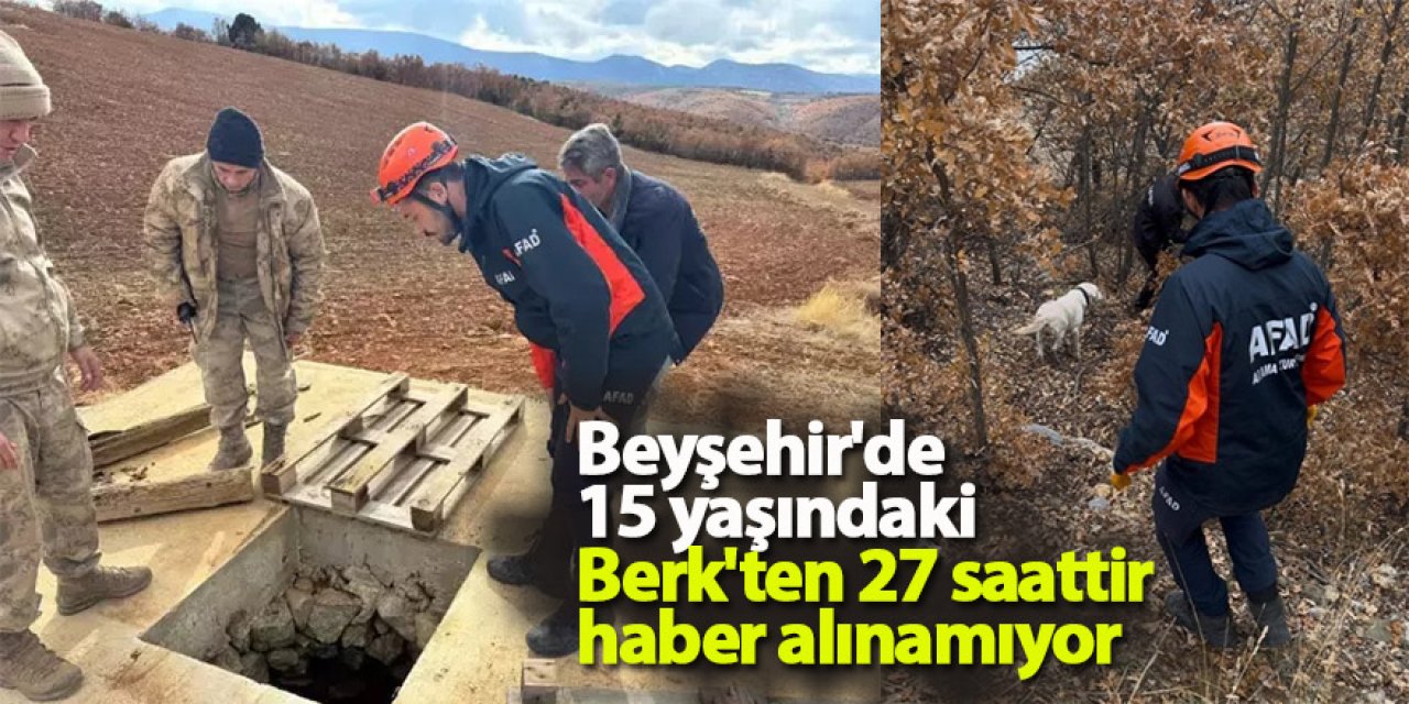 Beyşehir'de 15 yaşındaki Berk'ten 27 saattir haber alınamıyor