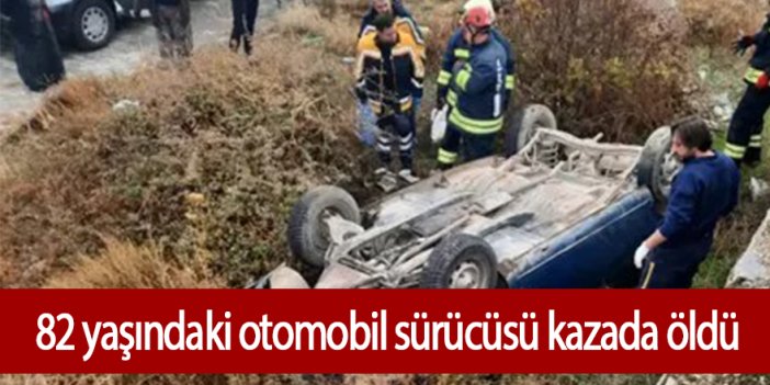 Otomobil takla attı 82 yaşındaki sürücüsü öldü
