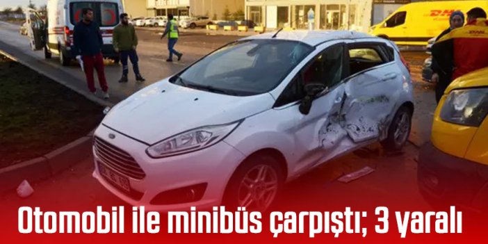 Otomobil ile minibüs çarpıştı; 3 yaralı