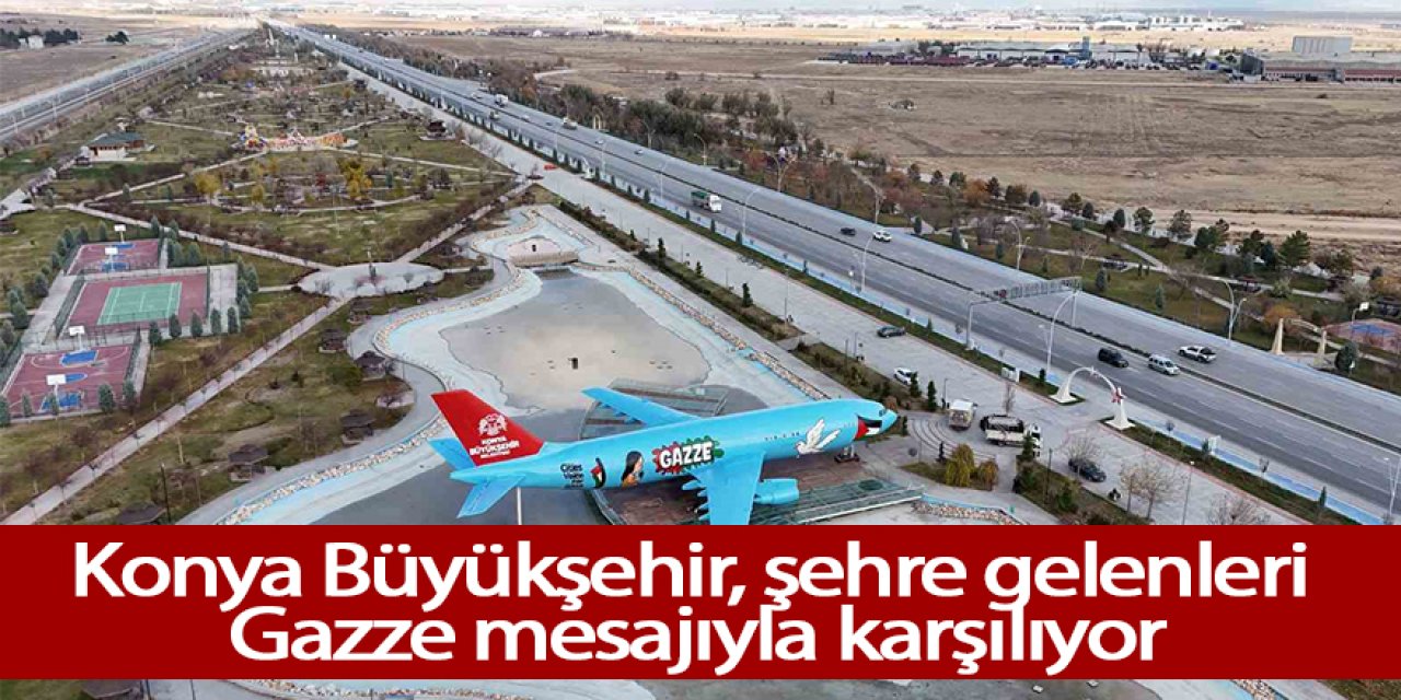 Konya Büyükşehir, şehre gelenleri Gazze mesajıyla karşılıyor