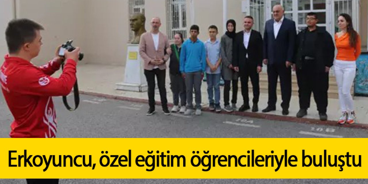 Erkoyuncu, özel eğitim öğrencileriyle buluştu