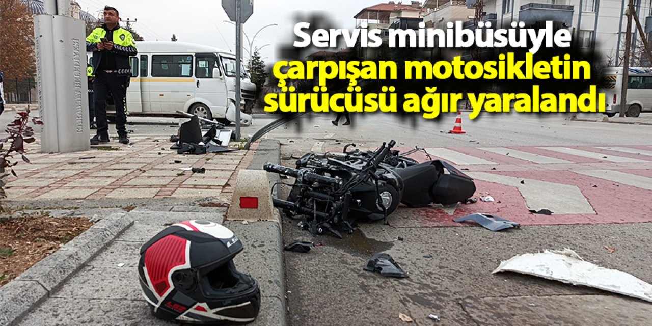 Servis minibüsüyle çarpışan motosikletin sürücüsü ağır yaralandı