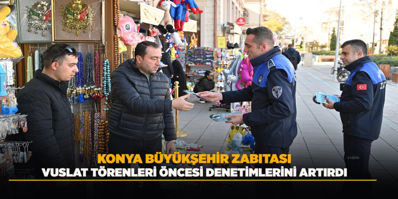 Konya Büyükşehir Zabıtası Vuslat Törenleri Öncesi Denetimlerini Artırdı