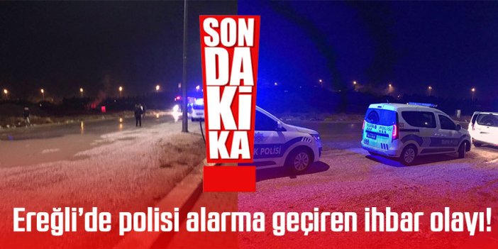 Ereğli’de polisi alarma geçiren ihbar!