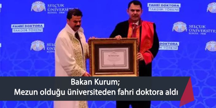 Bakan Kurum; Mezun olduğu üniversiteden fahri doktora aldı
