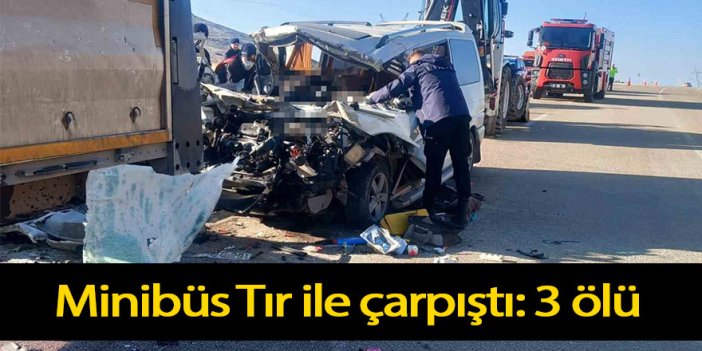 Minibüs Tır ile çarpıştı: 3 ölü