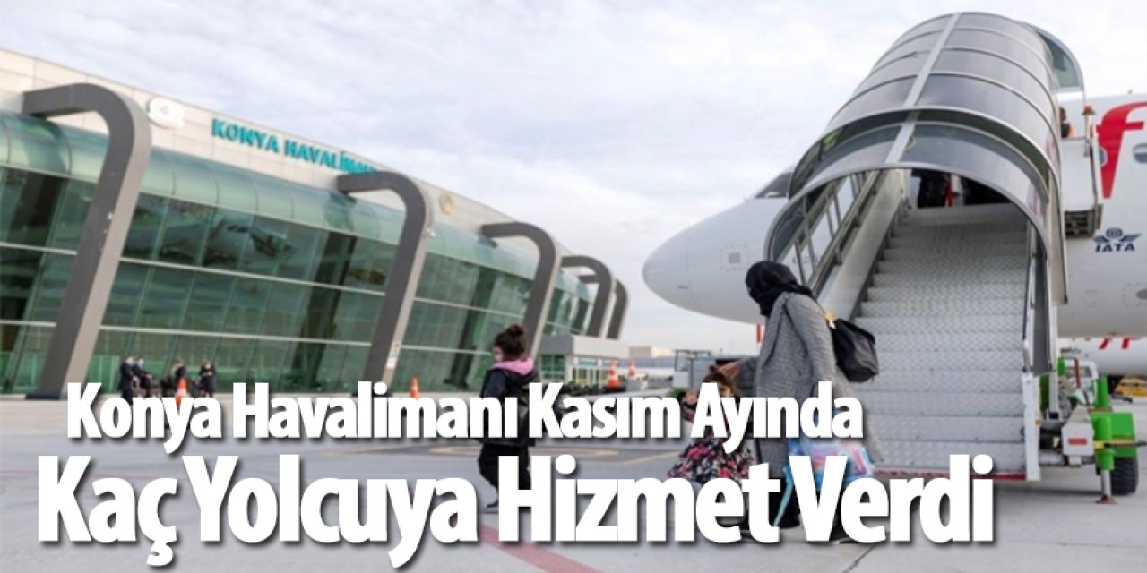 Kasım Ayında Konya Havalimanı 84 Bin 147 Yolcuya Hizmet Verdi