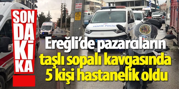 Ereğli’de pazarcıların taşlı sopalı kavgasında 5 kişi hastanelik oldu