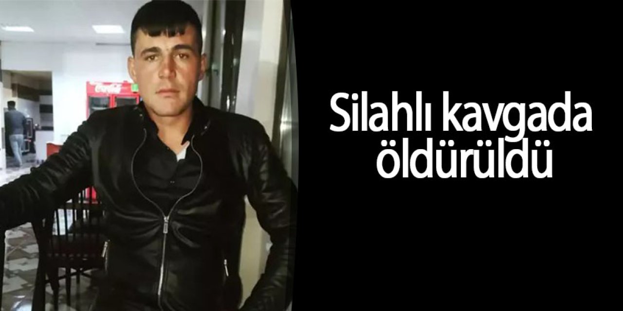 Silahlı kavgada öldürüldü