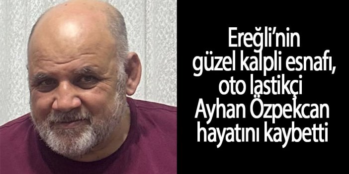 Ereğli güzel kalpli insanını kaybetti