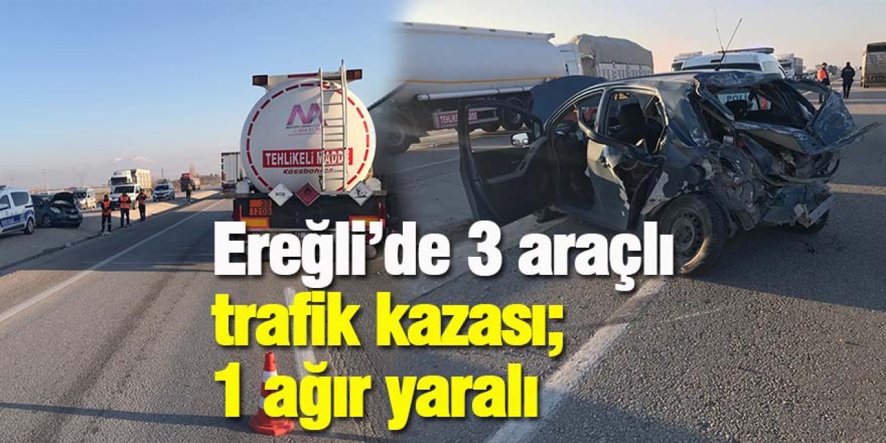Ereğli’de 3 araçlı trafik kazası; 1’i ağır yaralı