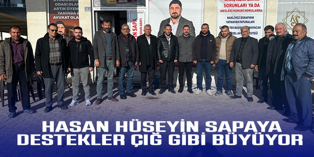 HASAN HÜSEYİN SAPAYA DESTEKLER ÇIĞ GİBİ BÜYÜYOR