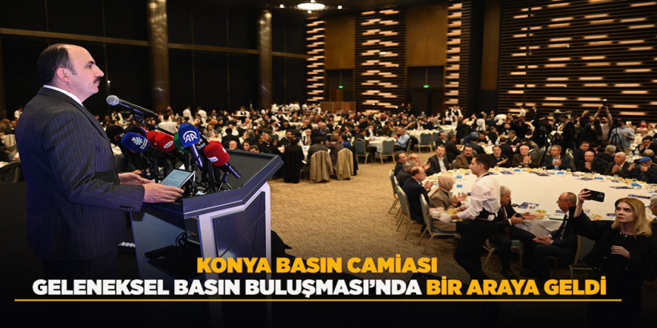 KONYA BASIN CAMİASI GELENEKSEL BASIN BULUŞMASI’NDA BİR ARAYA GELDİ