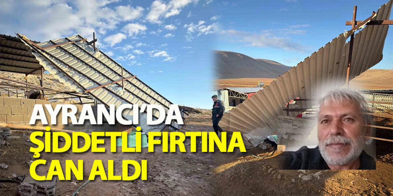 Ayrancı’da Şiddetli Fırtına Can Aldı