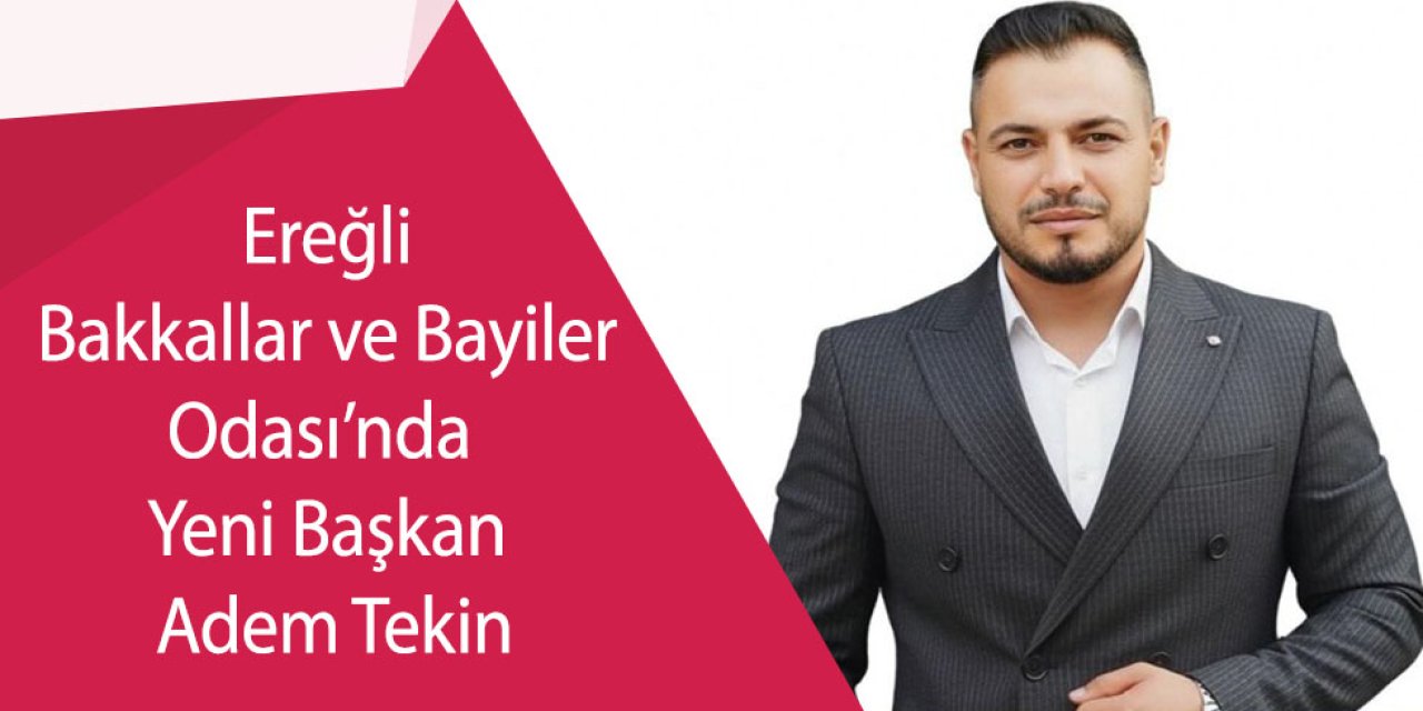 Ereğli Bakkallar ve Bayiler Odası’nda Yeni Başkan Adem Tekin