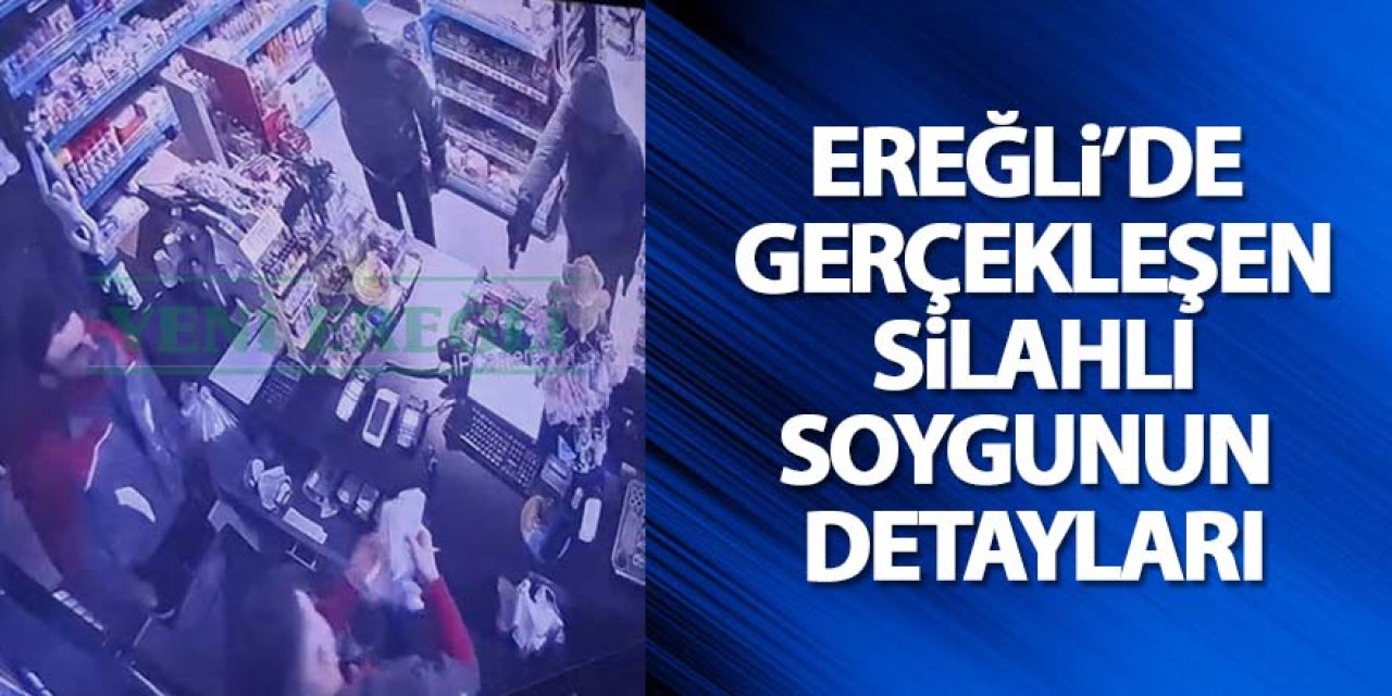 Ereğli’de Silahlı Soygunun Detayları