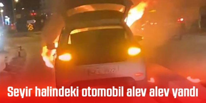 Seyir halindeki otomobil alev alev yandı
