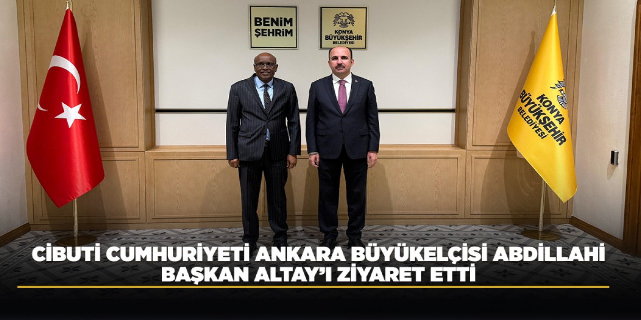 CİBUTİ CUMHURİYETİ ANKARA BÜYÜKELÇİSİ ABDİLLAHİ, BAŞKAN ALTAY’I ZİYARET ETTİ