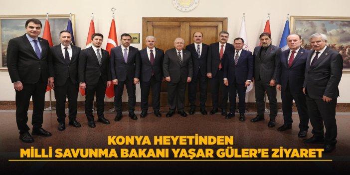 KONYA HEYETİNDEN MİLLİ SAVUNMA BAKANI YAŞAR GÜLER’E ZİYARET