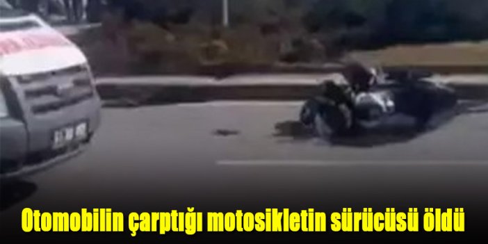 Otomobilin çarptığı motosikletin sürücüsü öldü