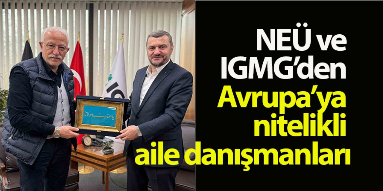 NEÜ ve IGMG’den Avrupa’ya nitelikli aile danışmanları