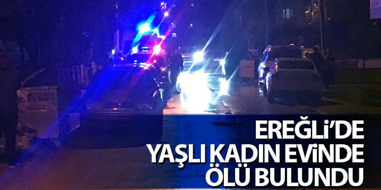 Ereğli’de Yaşlı Kadın Evinde Ölü Bulundu