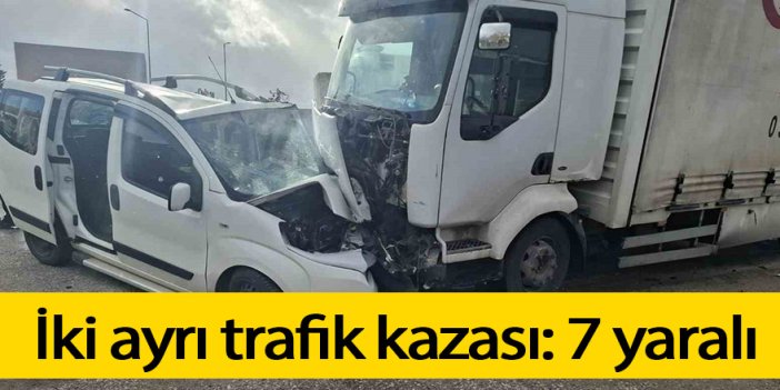 İki ayrı trafik kazası: 7 yaralı