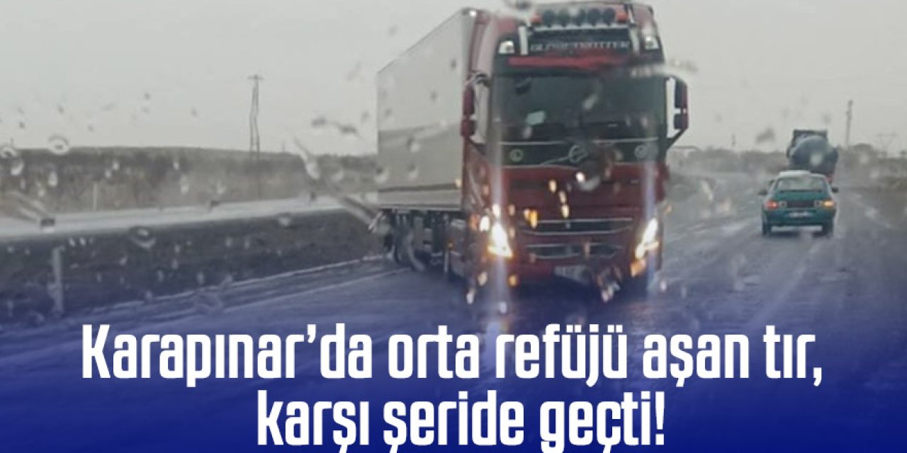 Karapınar’da orta refüjü aşan tır karşı şeride geçti!