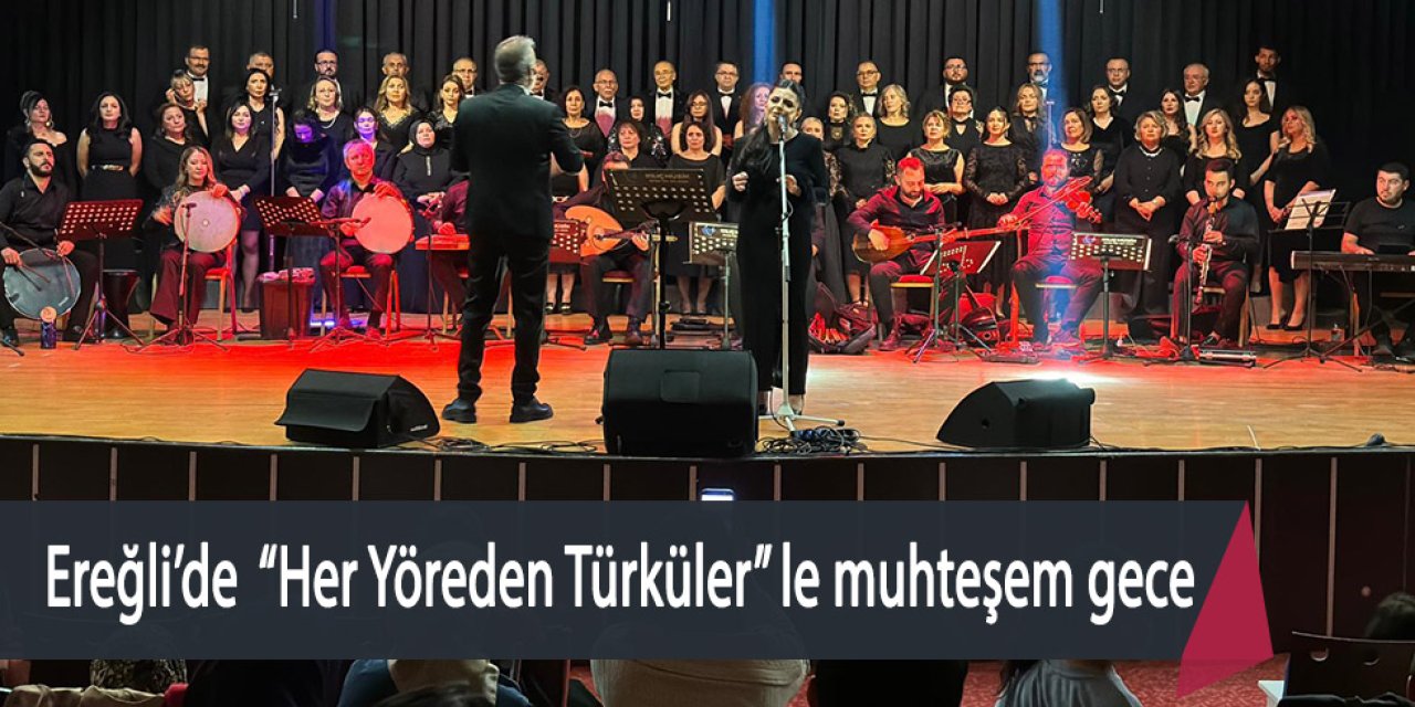 Ereğli’de ''Her Yöreden Türküler”le muhteşem gece