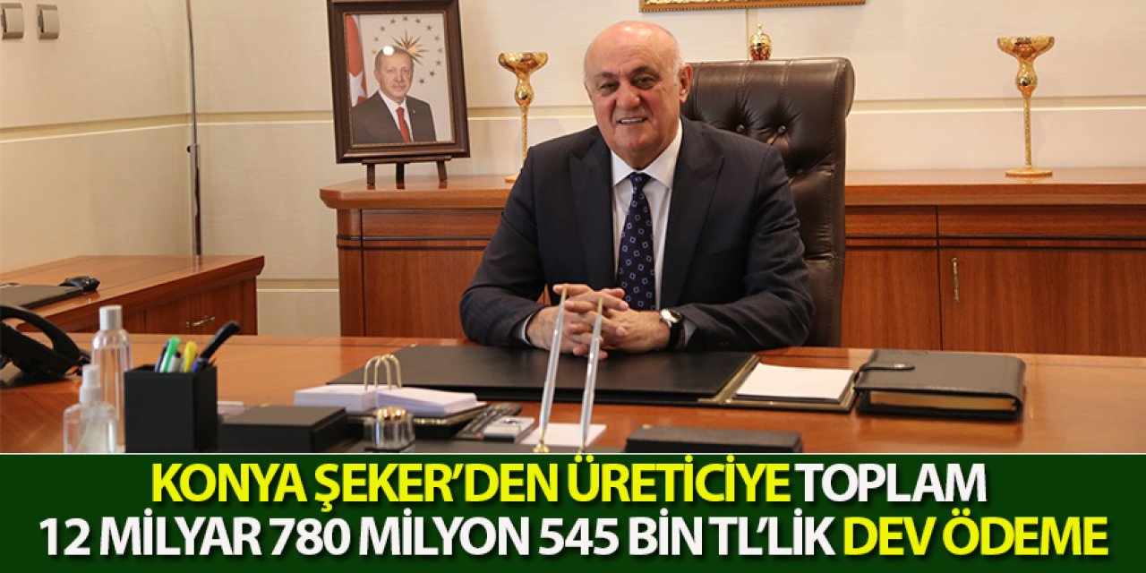 Konya Şeker’den Üreticiye Toplam 12 Milyar 780 Milyon 545 Bin Tl’lik Dev Ödeme
