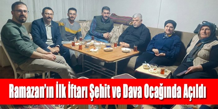 Ramazan’ın İlk İftarı Şehit ve Dava Ocağında Açıldı