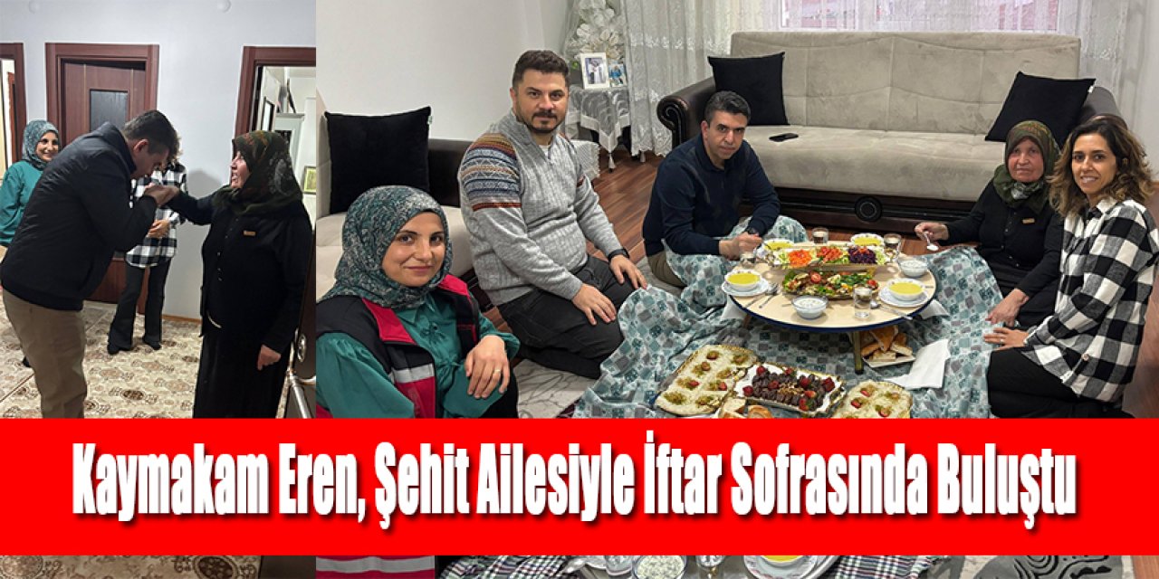 Kaymakam Eren, Ramazan ayının ilk iftarında şehit ailesiyle iftar sofrasında buluştu