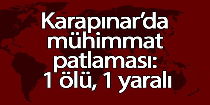 Karapınar’da mühimmat patlaması: 1 ölü, 1 yaralı