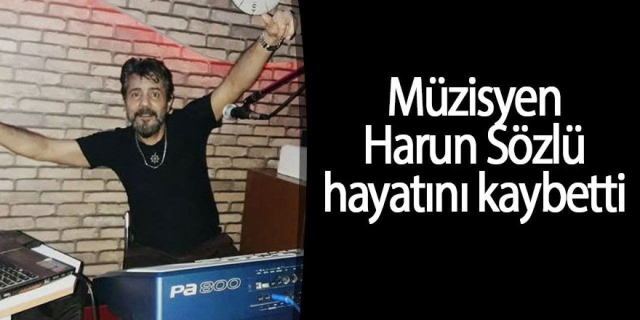 Müzisyen Harun Sözlü hayatını kaybetti