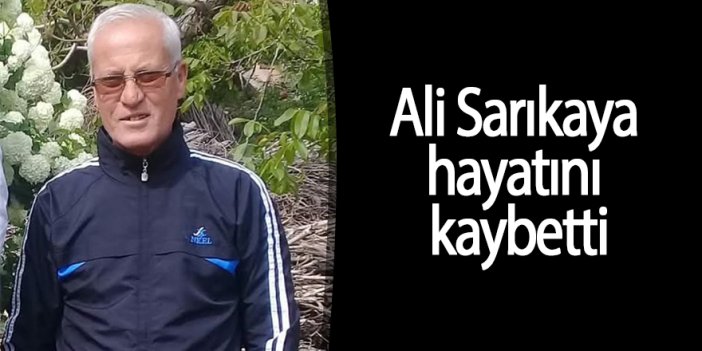 Ali Sarıkaya vefat etti