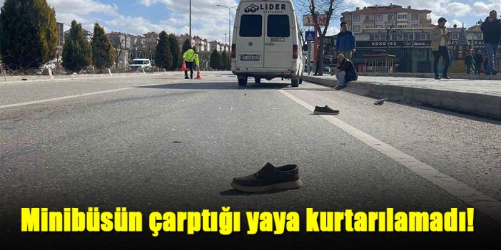 Minibüsün çarptığı yaya kurtarılamadı!