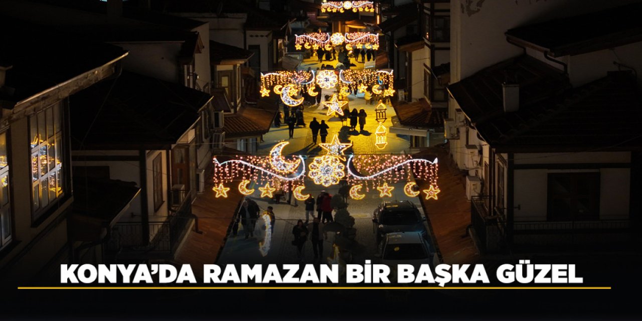 RAMAZAN EN GÜZEL KONYA’DA YAŞANIR