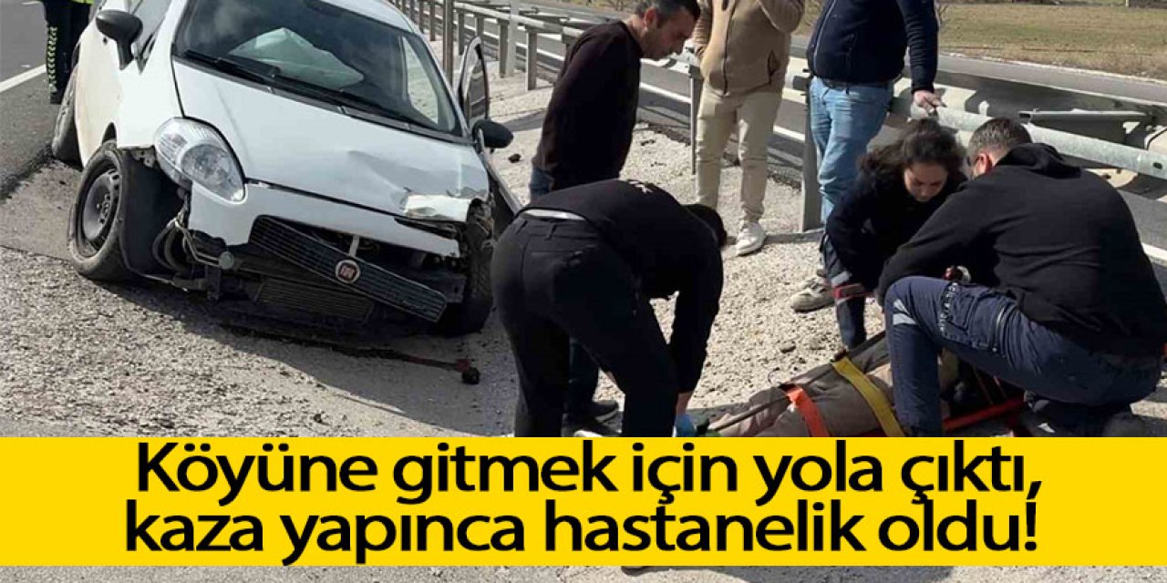 Köyüne gitmek için yola çıktı, kaza yapınca hastanelik oldu!