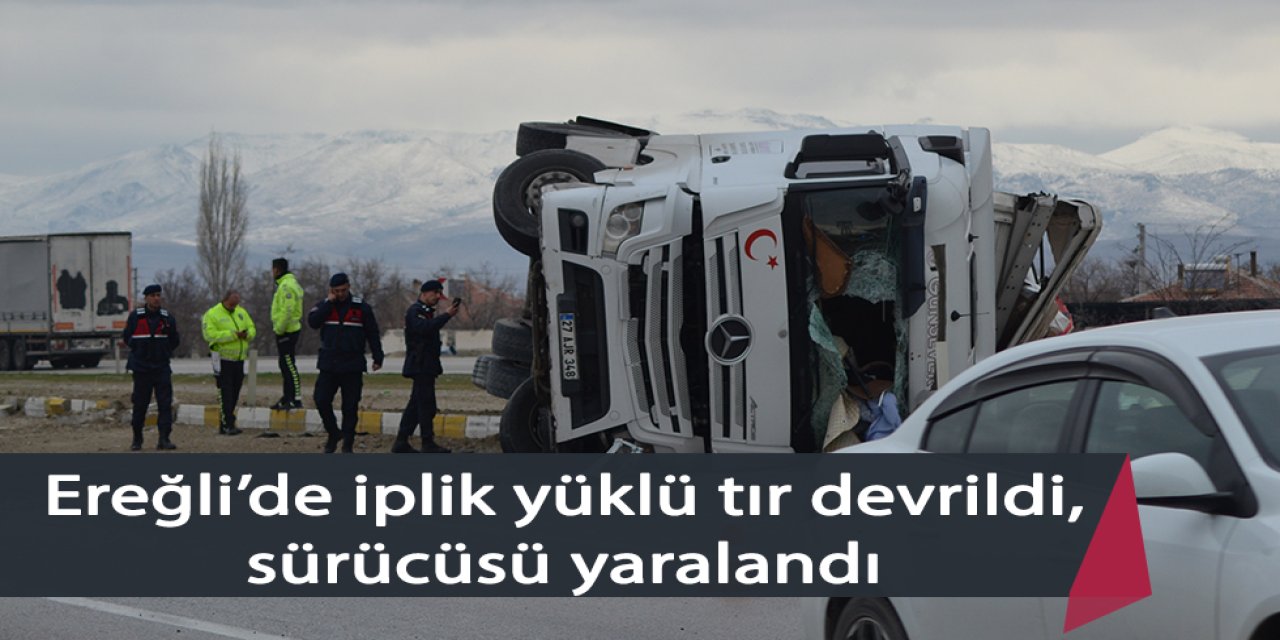 Ereğli’de iplik yüklü tır devrildi, sürücüsü yaralandı