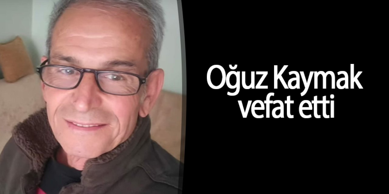 Oğuz Kaymak vefat etti