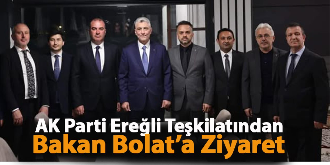 AK Parti Ereğli Teşkilatından Bakan Bolat’a Ziyaret