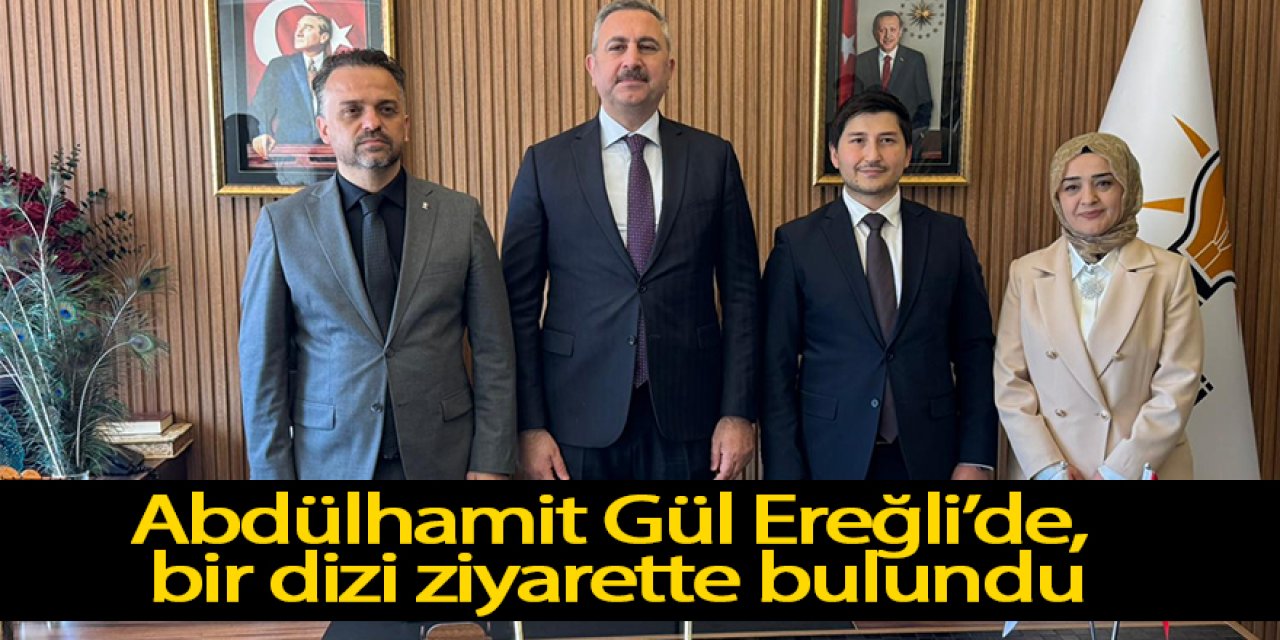 Abdülhamit Gül Ereğli’de bir dizi ziyarette bulundu
