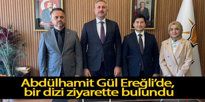 Abdülhamit Gül Ereğli’de bir dizi ziyarette bulundu