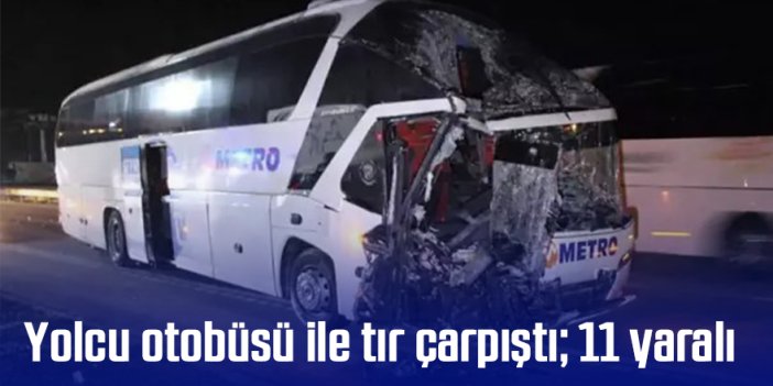Yolcu otobüsü ile tır çarpıştı 11 yaralı